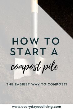 a shovel with the words how to start a compost pile on it and an image of