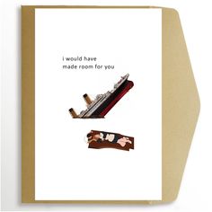 a card with an image of a ship and the words i would have made room for you