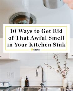 a kitchen sink with the words 10 ways to get rid of that awful smell in your kitchen sink