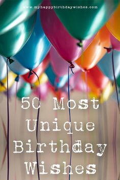 balloons with the words 50 most unique birthday wishes