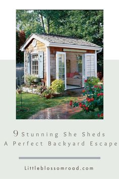 a small shed with the words 9 stunning she sheds a perfect backyard escape