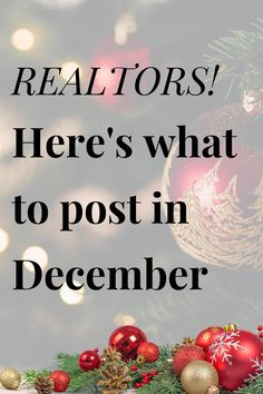 christmas decorations with the words realtors here's what to post in december