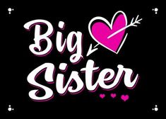 the words big sister are written in pink and white on a black background with hearts