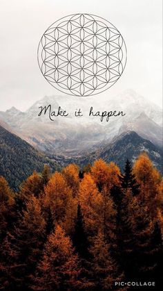 the words make it happen in front of mountains and trees