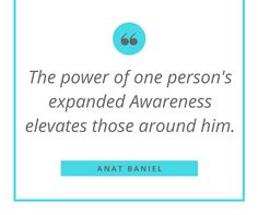 the power of one person's expanded awareness elevates those around him - anat baniel