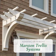 a white pergolan on the side of a house with text reading adding interest to marston trellis systems