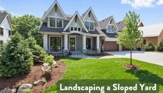 a large house with landscaping in front of it and the words landscaping sloped yard