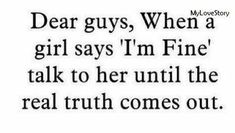 a quote that reads dear guys, when a girl says i'm fine talk to her until the real truth comes out