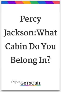 a white poster with the words percy jackson what cabin do you belong in?