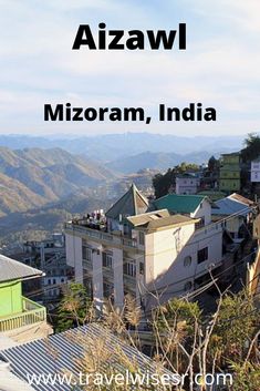 an image of a city with mountains in the background and text that reads, azawl mizoram, india