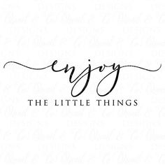 the words enjoy the little things are written in cursive font