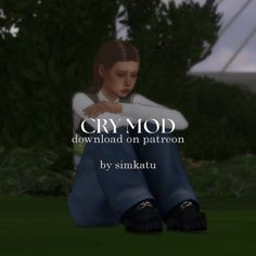 a woman sitting on the ground with her arms crossed in front of her face and text that reads cry mod