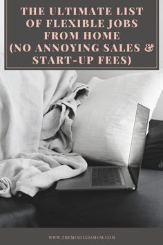 the ultimate list of flexible jobs from home no annoying sales & start - up fees