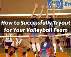 girls playing volleyball with the words how to successfully tryout for your volleyball team