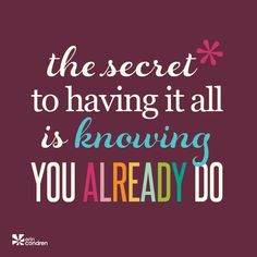 a quote that says, the secret to having it all is removing you already do