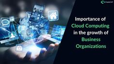 a hand holding a smart phone with icons above it and the words, importance of cloud computing in the growth of business organization