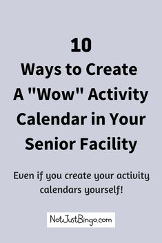 the words 10 ways to create a wow activity calendar in your senior facility