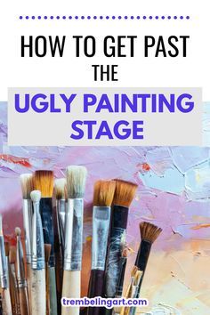 paint brushes in a bucket with the title how to get past the ugly painting stage