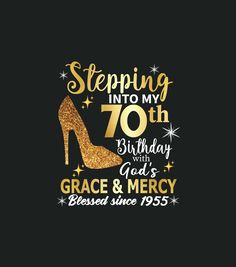 a black background with gold glitter shoes and the words stepping into my 70th birthday grace & mercy