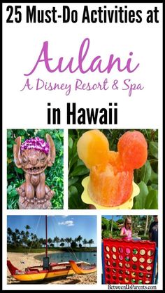 the disney resort and spa in hawaii with text overlay that reads 25 must - do activities at aulanii