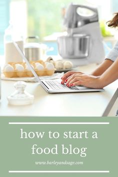 a woman typing on her laptop with the words how to start a food blog written below