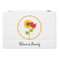 a white ipad case with a sunflower on it and the words nature is beauty