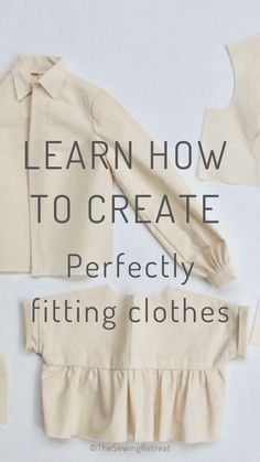 an image of clothes with the words learn how to create perfectly fitting clothes on it