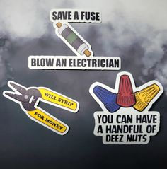 three stickers that say, blow an electrician and you can have a handful of deez nuts