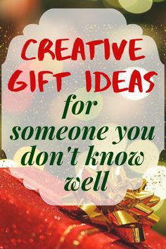 a red present with the words creative gift ideas for someone you don't know tell