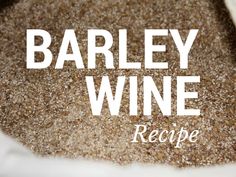 the words barley wine are written in white on top of a pile of brown grains