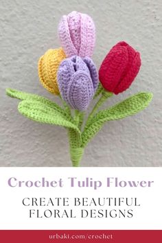 crochet tulip flower with text overlay that reads, crochet tulip flower create beautiful floral designs