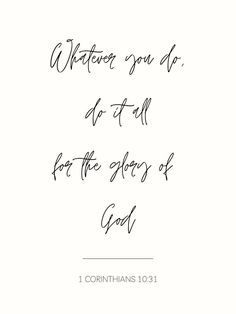 a handwritten quote with the words whatever you do is to tell for the glory of god