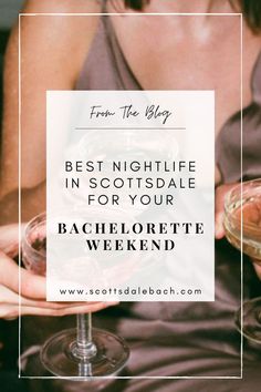 a woman holding a wine glass with the words best nightlife in scottsdale for your bachelor weekend