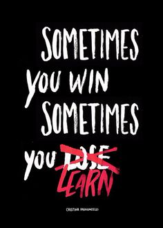 the words sometimes you win sometimes you do learn written in white ink on a black background