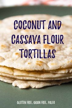 a stack of tortillas with the words coconut and cassavaa flour tortillas