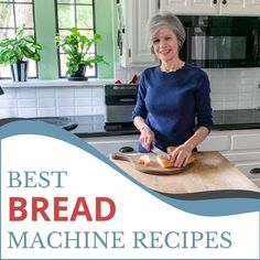 an older woman cutting bread on top of a wooden cutting board with the words best bread machine recipes