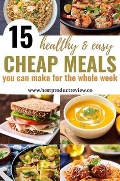 the top 15 healthy and easy cheap meals you can make for the whole week ahead