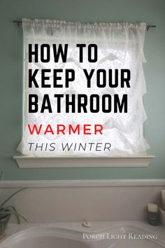 a bathroom window with the words how to keep your bathroom warmer this winter on it