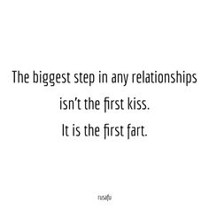 the biggest step in any relationss isn't the first kiss it is the first fart