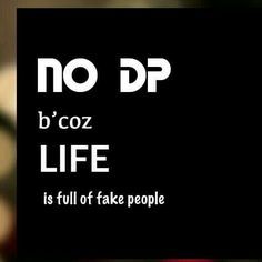 there is a sign that says no dp b'coz life is full of fake people