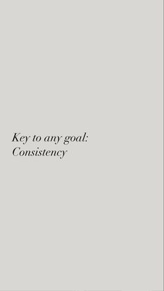 a black and white photo with the words key to any goal constiensy