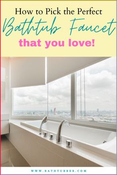 a bathroom with the words how to pick the perfect bathtub faucet that you love