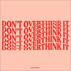 the words don't overthik it don't overthink it don't overthink it