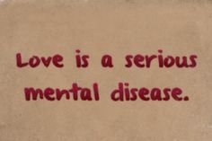 . "Love is a serious mental disease."   — Plato Love Is A Serious Mental Disease, Flirty Quote, Love Is Bad, Bad Love Quotes, Bittersweet Quotes, Relationship Paragraphs, Some Inspirational Quotes, Mental Disease, Lovecore Aesthetic