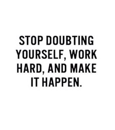 the words stop doubting yourself work hard, and make it happen on white background