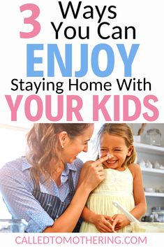 a mother and her daughter cooking together with the text 3 ways you can enjoy staying home with your kids