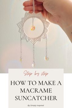 a hand holding an ornament with the words how to make a macrame suncatcher