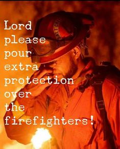 a firefighter with his helmet on and the words lord please pour extra protection over the firefighters