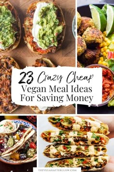 some food is shown with the words 23 crazy cheap vegan meal ideas for saving money