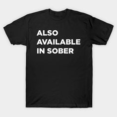 Make a witty statement with our "Also Available in Sober" tee! Perfect for those who enjoy a clever twist and a touch of humor, this shirt is ideal for casual outings, parties, and social gatherings. Whether you're sober or not, this tee is a fun way to show off your playful side. Made from soft, high-quality fabric, it ensures comfort and durability. Available in various sizes and colors, this tee is a must-have for anyone who loves a good laugh and a unique sense of style. -- Choose from our vast selection of Crewneck and V-Neck T-Shirts to match with your favorite design to make the perfect graphic T-Shirt. Pick your favorite: Classic, Boxy, Tri-Blend, V-Neck, or Premium. Customize your color! For men and women. Social Gathering, Wine And Spirits, Playing Dress Up, V Neck T Shirt, Quality Fabric, T Shirt